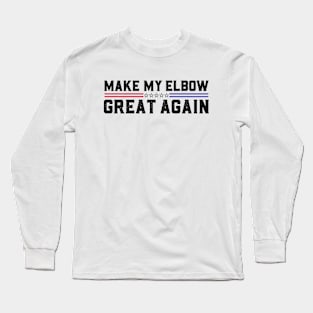 Make My Elbow Great Again Elbow Surgery Recovery Long Sleeve T-Shirt